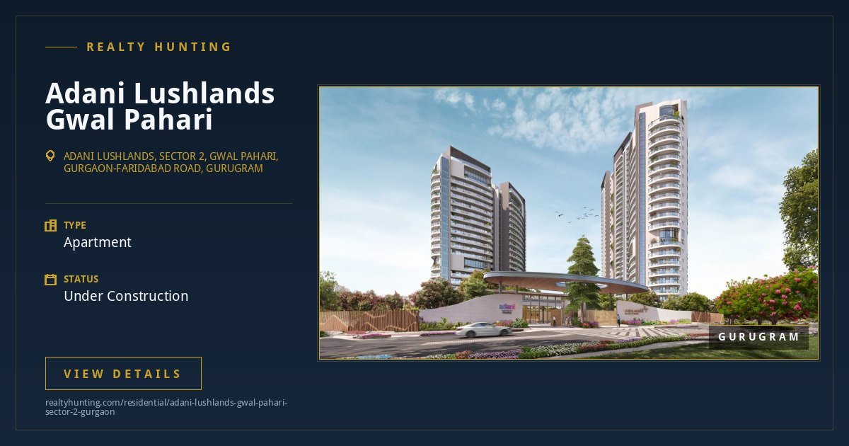 Adani Lushlands Gwal Pahari Sector 2 Gurgaon