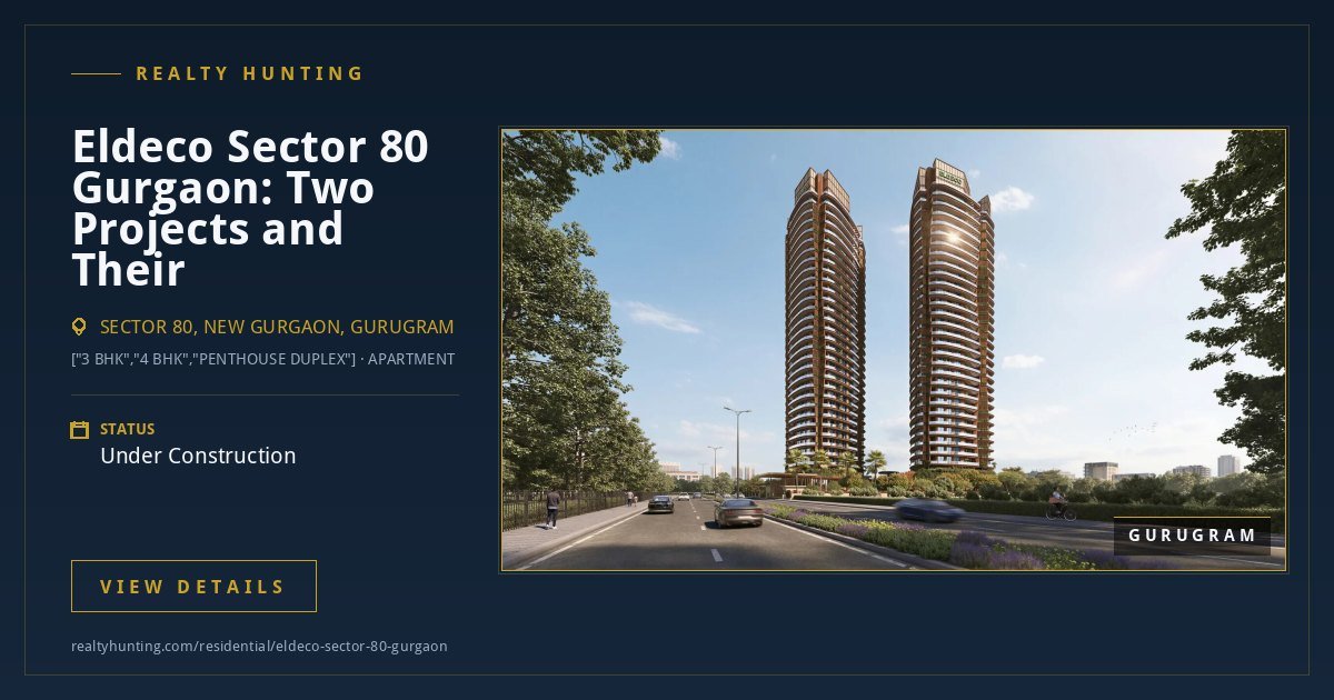 Eldeco Sector 80 Gurgaon: Two Projects, and Which One You Are Being Sold