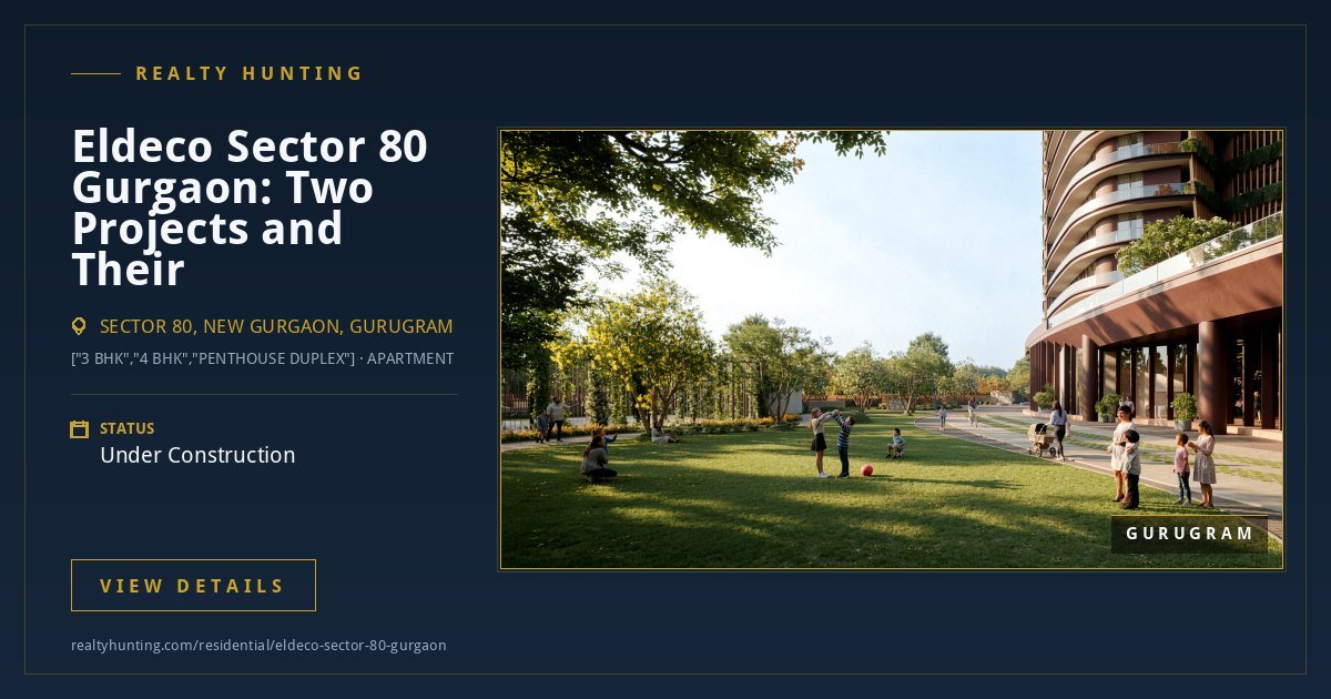 Eldeco Sector 80 Gurgaon: Two Projects, and Which One You Are Being Sold — photo 2