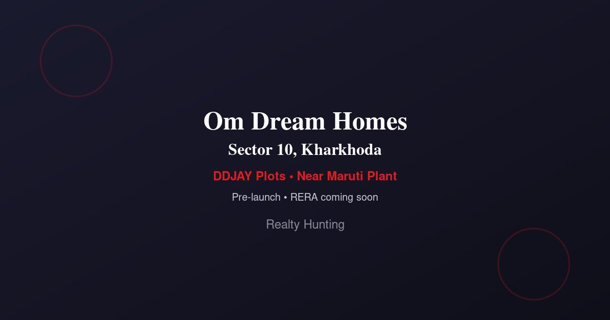 Om Dream Homes, Sector 10, Kharkhoda — Residential Plots in Sector 10, Kharkhoda, Sonipat
