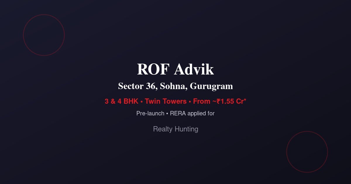 ROF Advik Sector 36 Sohna | Price, RERA & Floor Plan