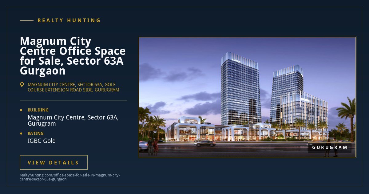 Magnum City Centre Office for Sale, Sector 63A Gurgaon