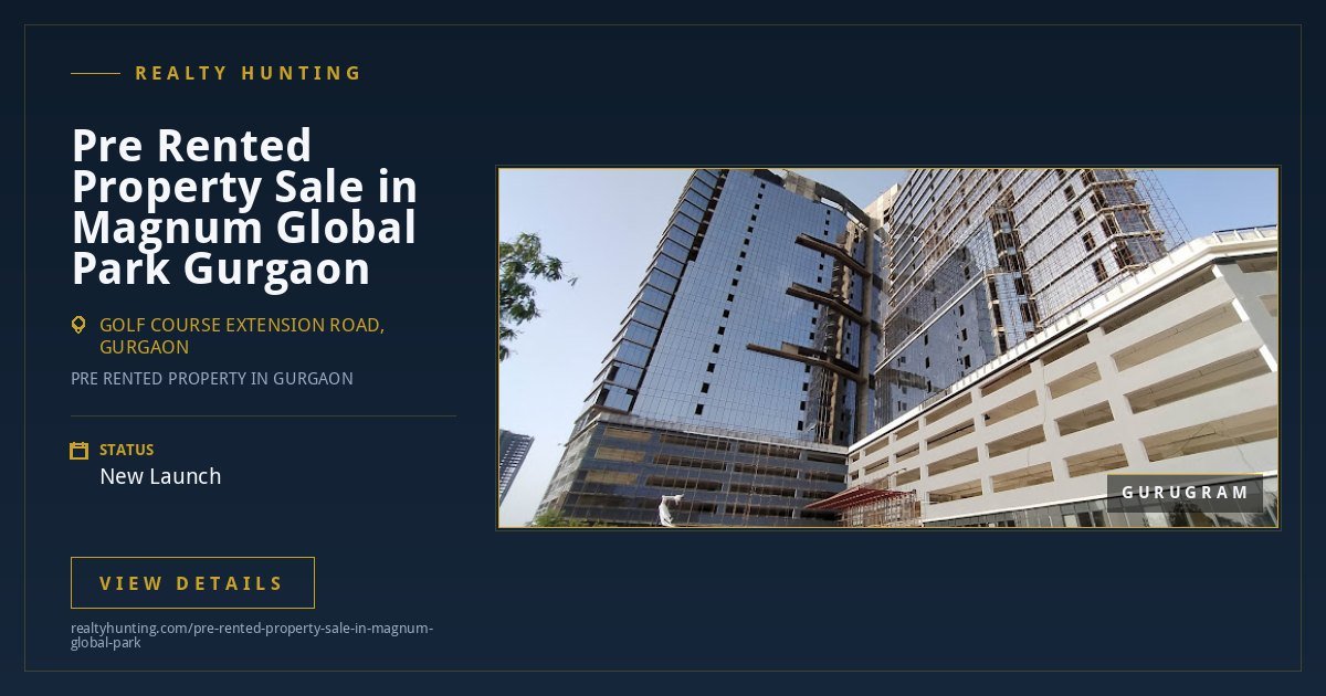 Pre Rented Property Sale in Magnum Global Park Gurgaon — photo 1
