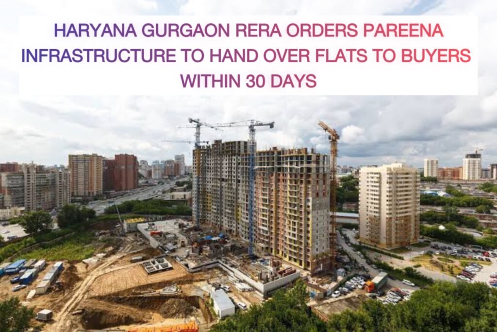 Haryana Gurgaon RERA orders Pareena Infrastructure to hand over flats to buyers within 30 Days - Realty Hunting Haryana Gurgaon RERA orders Pareena Infrastructure to hand over flats to buyers within 30 Days - Realty Hunting