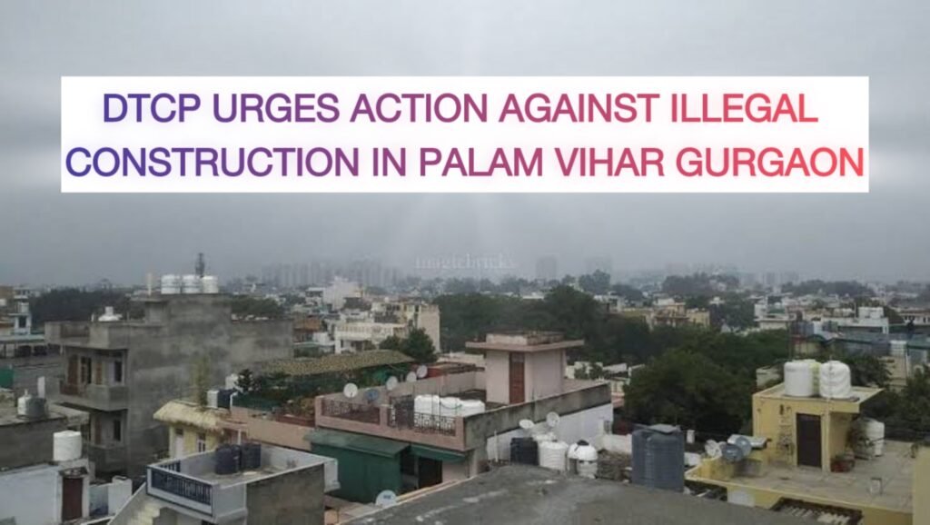 Gurgaon : DTCP urges action against illegal construction in Palam Vihar Gurgaon - Realty Hunting Gurgaon : DTCP urges action against illegal construction in Palam Vihar Gurgaon - Realty Hunting