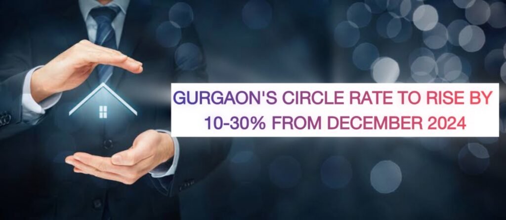 Gurgaon's circle rate to rise by 10-30% from December 2024 - Realty Hunting Gurgaon's circle rate to rise by 10-30% from December 2024 - Realty Hunting