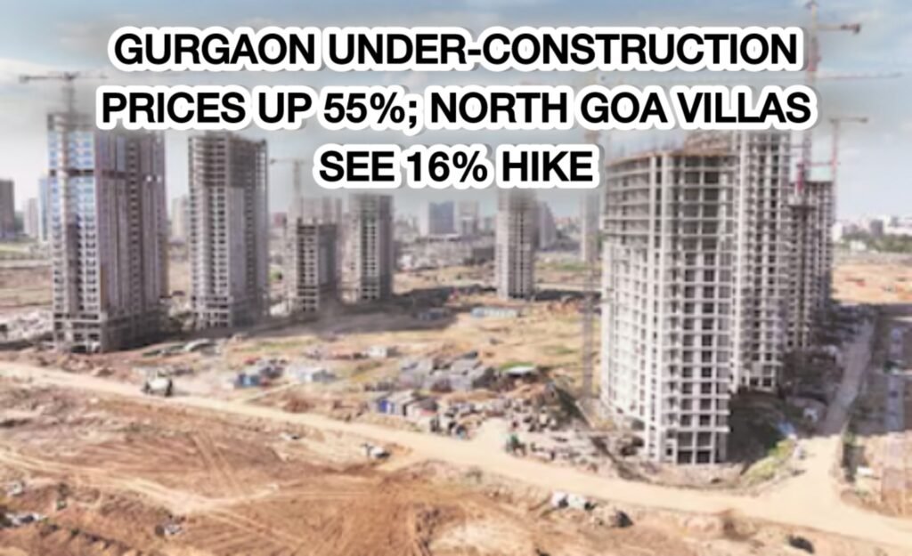 Gurgaon under-construction prices up 55%; North Goa villas see 16% hike - Realty Hunting Gurgaon under-construction prices up 55%; North Goa villas see 16% hike - Realty Hunting