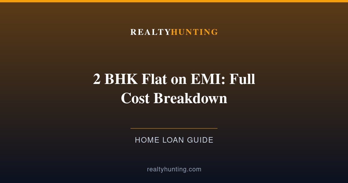 2 BHK Flat on EMI: Full Cost Breakdown for NCR 2026