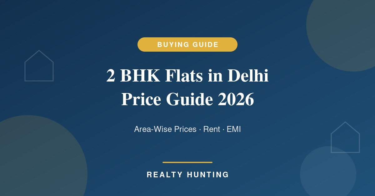 2 BHK Flats in Delhi: Area-Wise Price Guide 2026 (Buy, Rent and EMI)