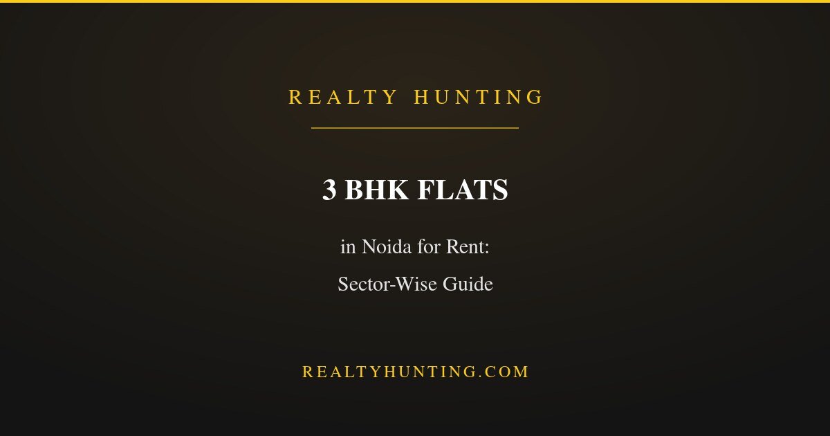 3 BHK Flats in Noida for Rent: Sector-Wise Rent Guide