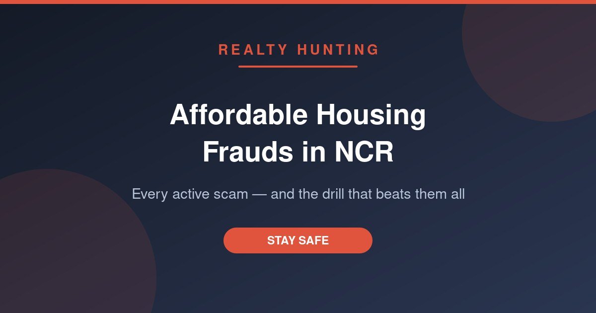 Affordable Housing Frauds in NCR: Every Active Scam and How to Beat Them (2026)