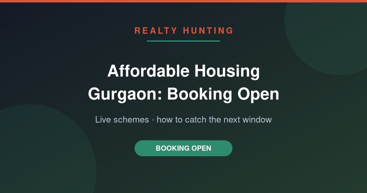 Affordable Housing Gurgaon: Booking Open Now (July 2026) — Live Schemes and How to Catch the Next One