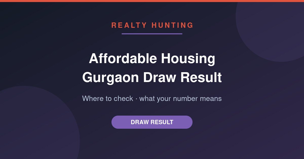 Affordable Housing Gurgaon Draw Result: Where to Check, What Winners Do Next, Waitlists and Refunds