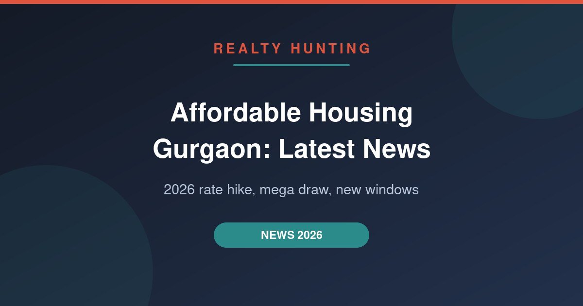 Affordable Housing Gurgaon: Latest News and Updates (July 2026)