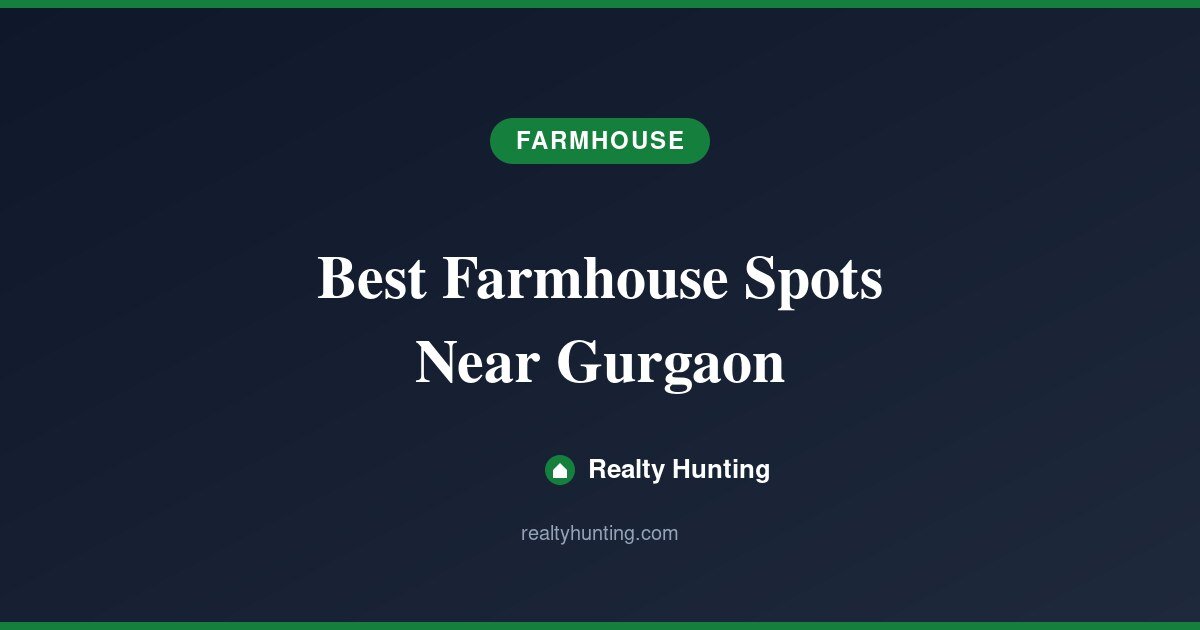Best Farmhouse Locations Near Gurgaon for Investment