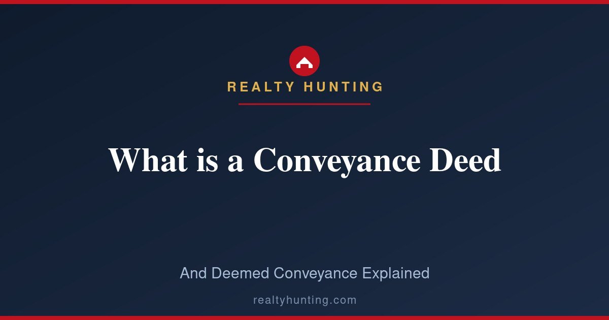 What is a Conveyance Deed (and Deemed Conveyance)