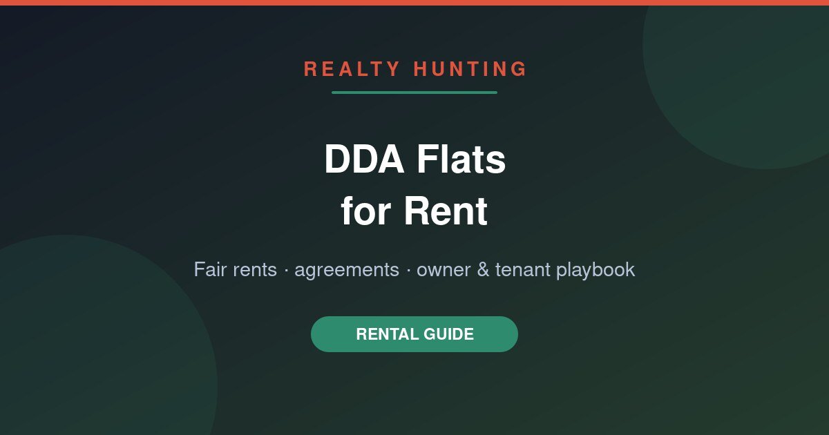 DDA Flats for Rent: 2026 Rates, Agreements and the Owner-Tenant Playbook