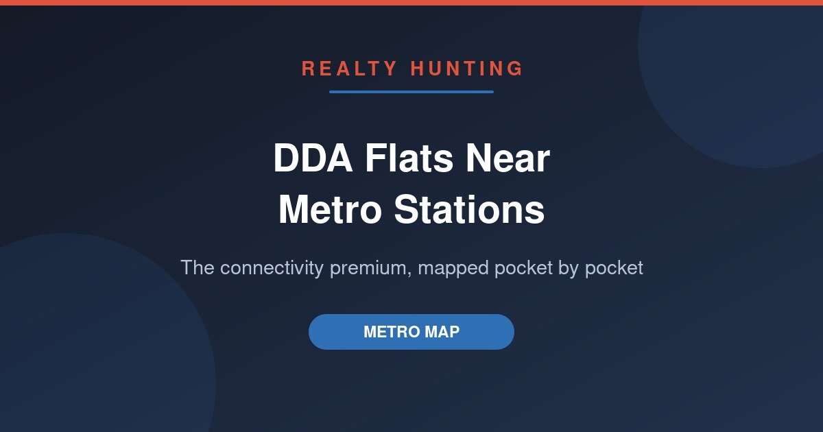 DDA Flats Near Metro Stations 2026: The Connectivity Premium, Mapped