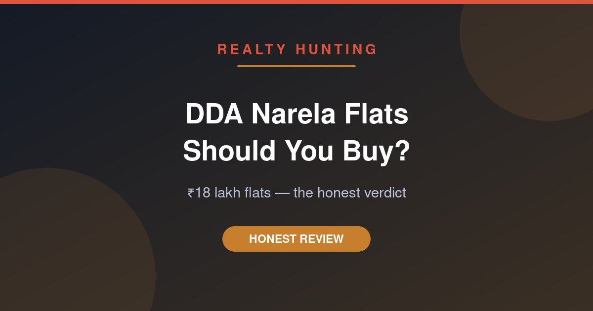 DDA Narela Flats at ₹18 Lakh: Should You Buy? The Honest 2026 Verdict