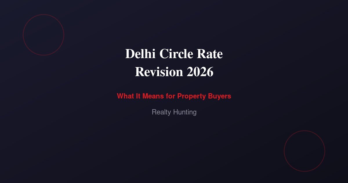 Delhi Circle Rate Revision 2026: What It Means for Property Buyers