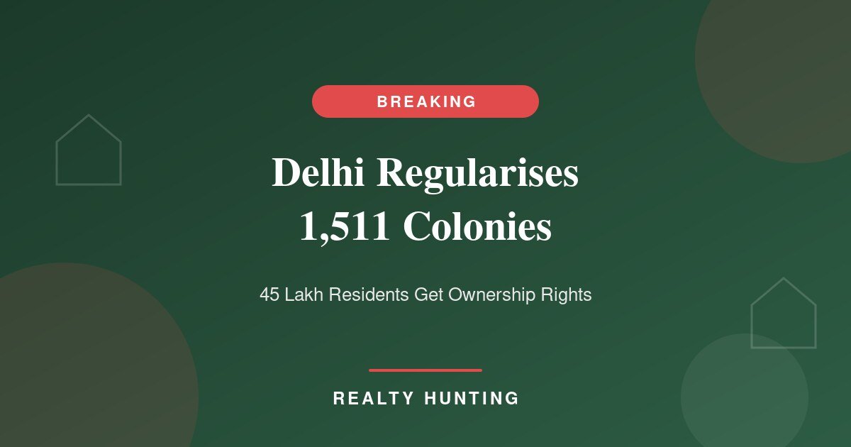 Delhi Regularises 1,511 Colonies for 45 Lakh People: What 'As-Is Where-Is' Means for Your Home