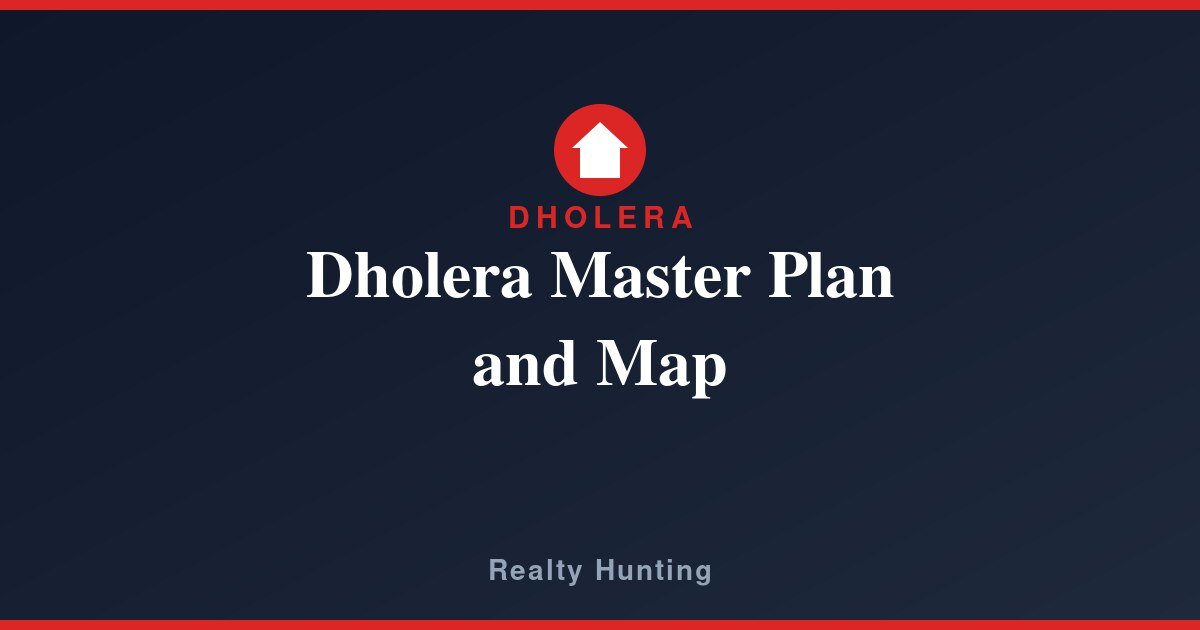 Dholera Master Plan and Map Explained