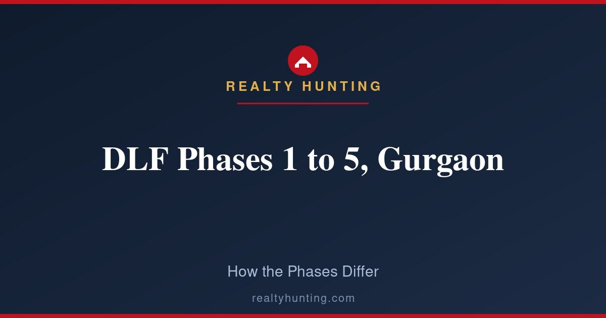 DLF Phases 1 to 5 in Gurgaon: How They Differ