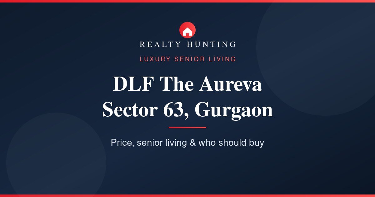 DLF The Aureva Sector 63 Gurgaon: Price, Senior Living & Review