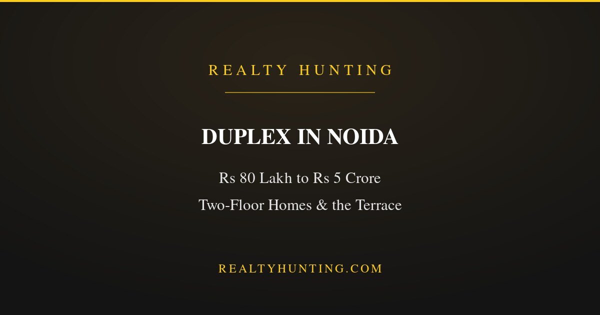 Duplex in Noida: Prices, Areas and Who It Suits