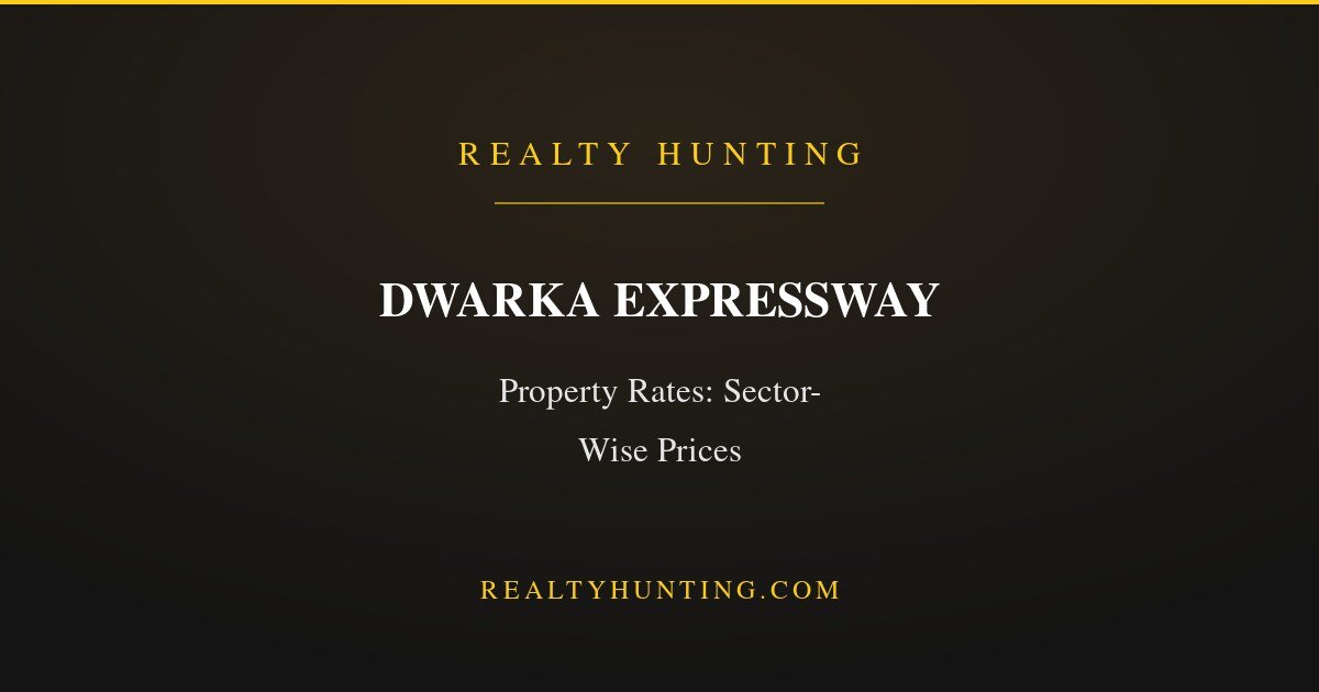 Dwarka Expressway Property Rates: Sector-Wise Prices