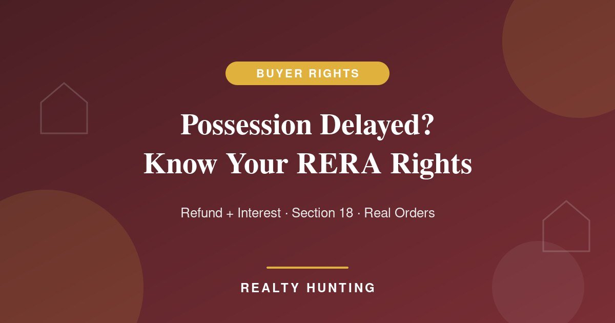 Flat Possession Delayed? Your RERA Refund and Interest Rights in 2026