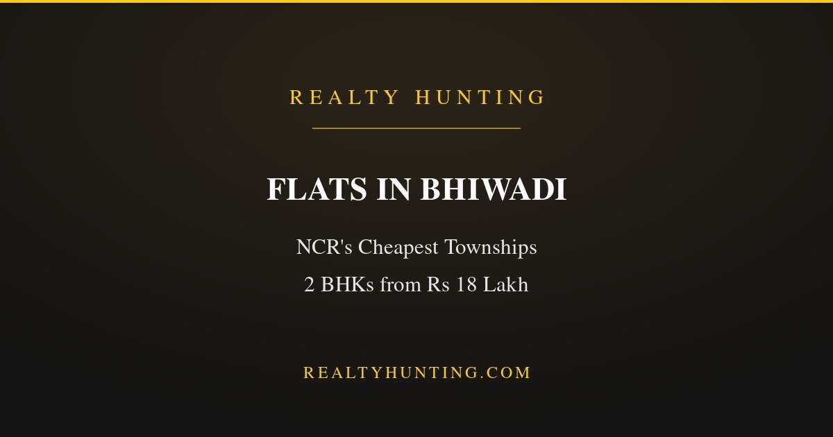Flats in Bhiwadi: NCR's Cheapest Townships and Prices