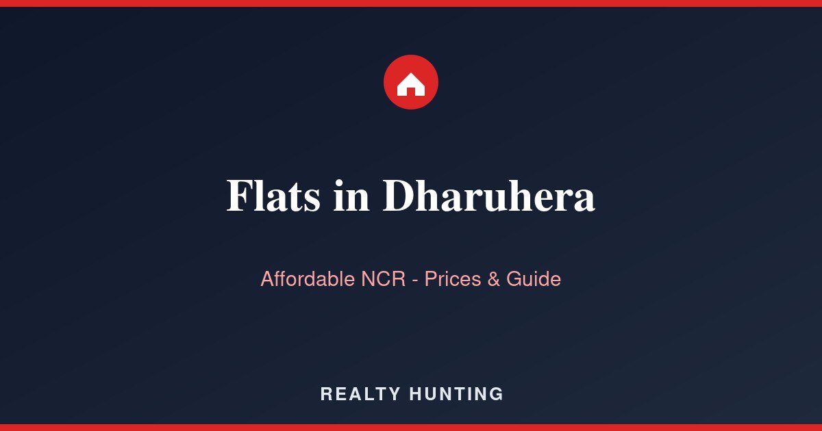 Flats in Dharuhera: Affordable NCR Price & Buyer Guide