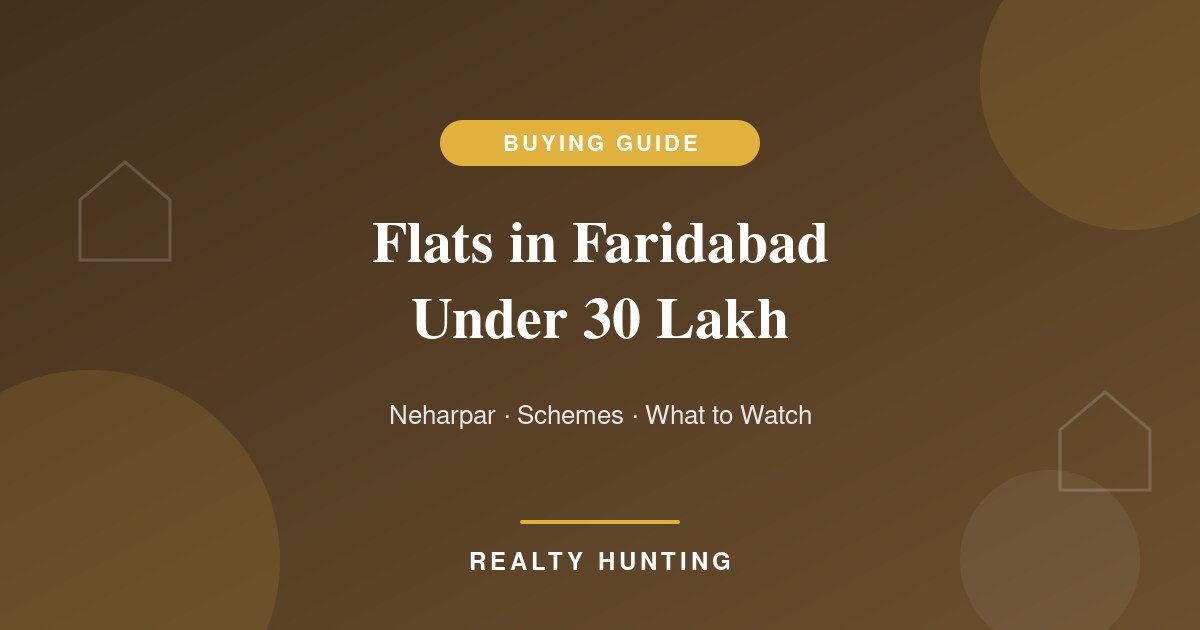Flats in Faridabad Under 30 Lakh 2026: Where They Are and What to Watch