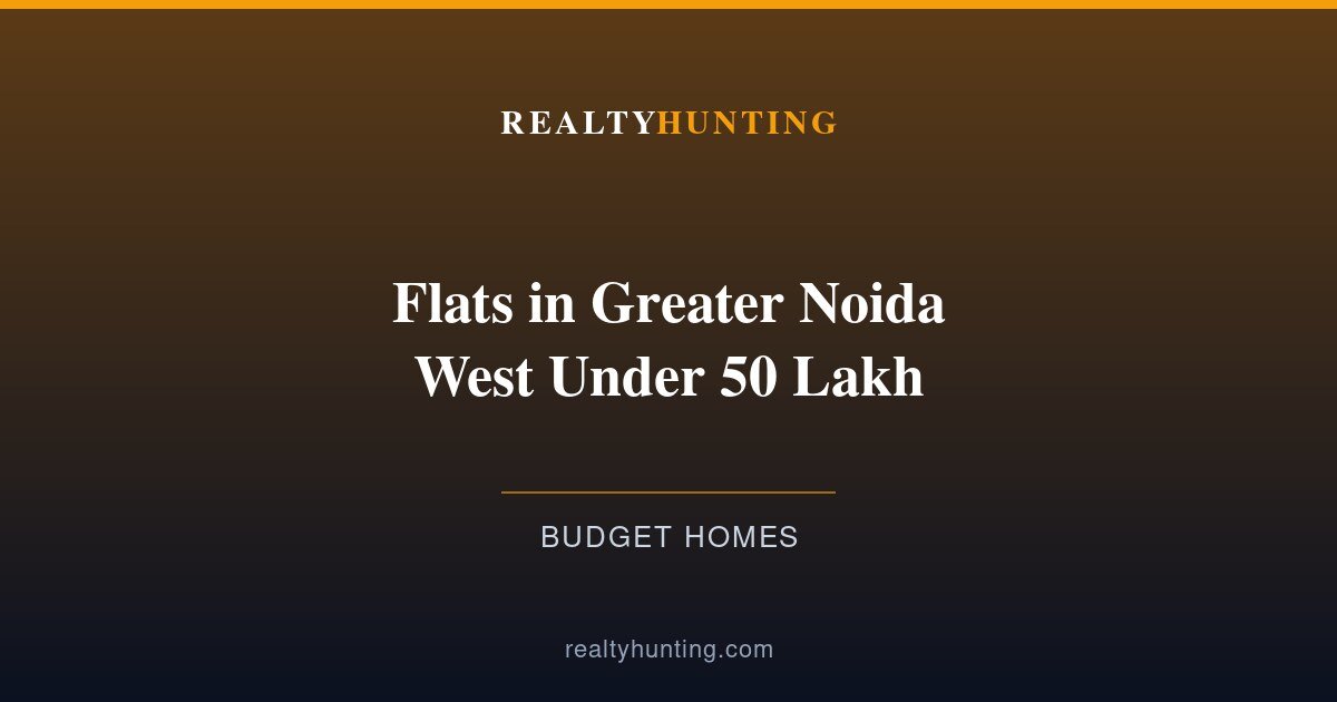Flats in Greater Noida West Under 50 Lakh 2026: Societies and Checks