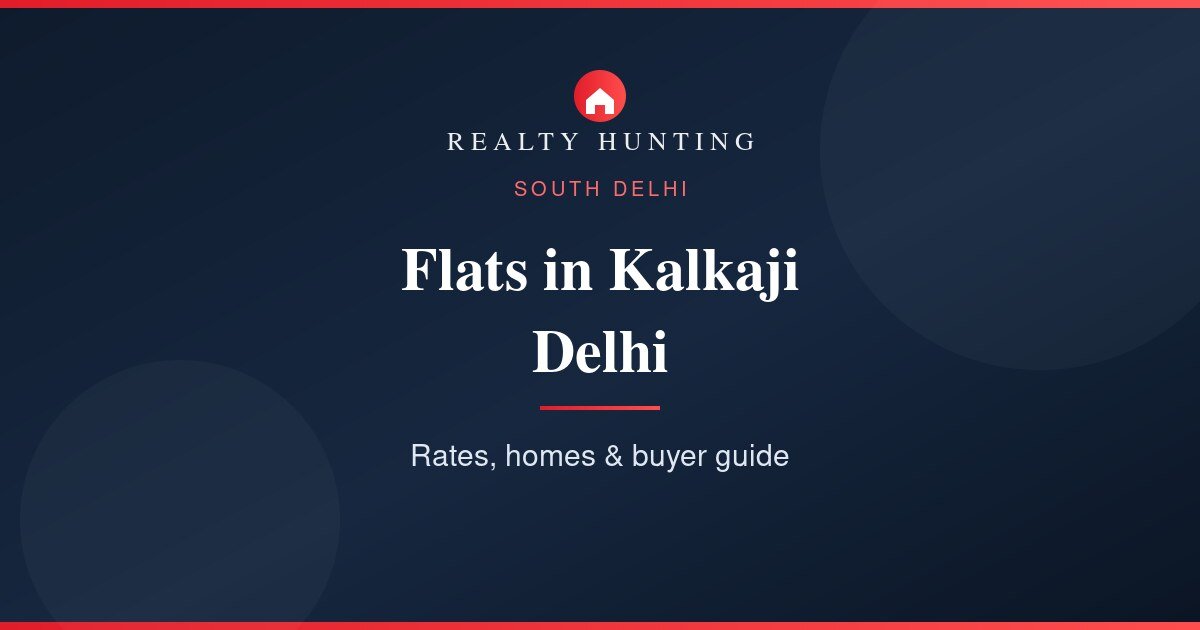 Flats in Kalkaji Delhi: Price, Rates & Buyer Guide