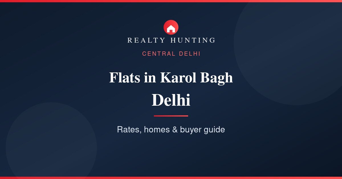 Flats in Karol Bagh Delhi: Price, Rates & Guide