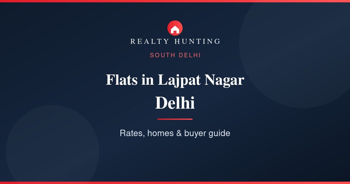 Flats in Lajpat Nagar Delhi: Price, Rates & Guide