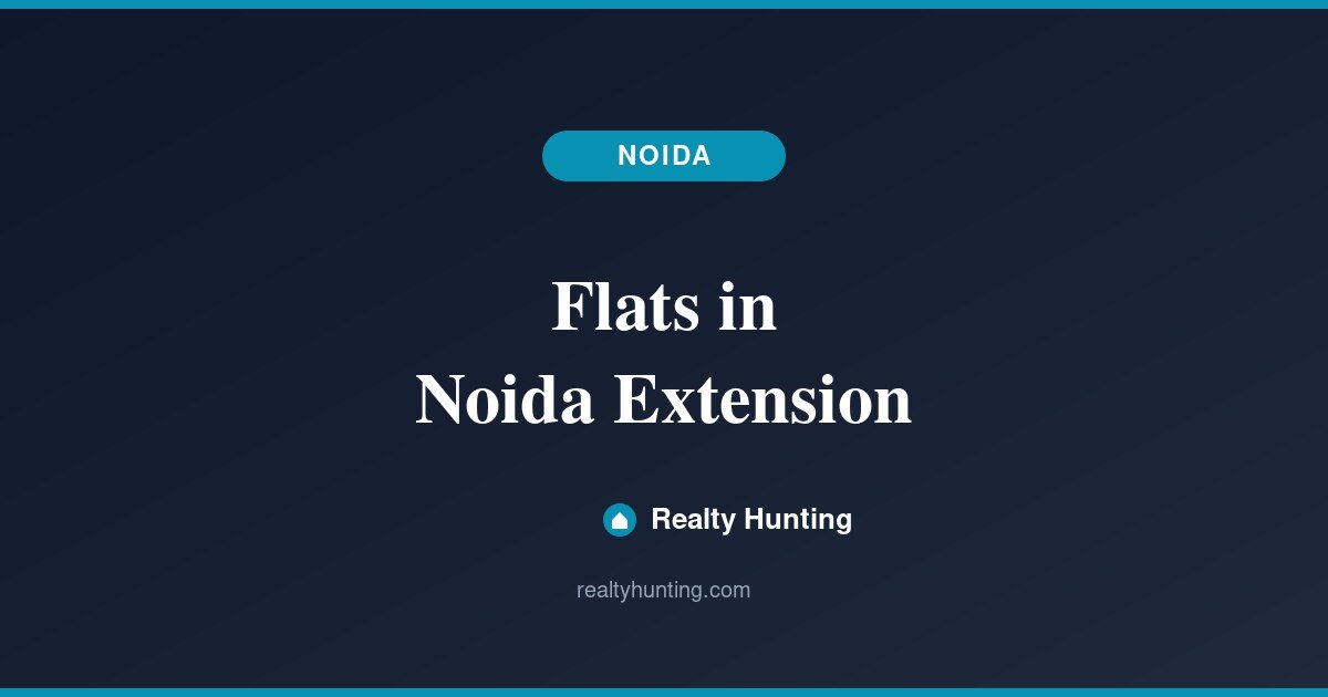 Flats in Noida Extension: Price, Projects and Guide