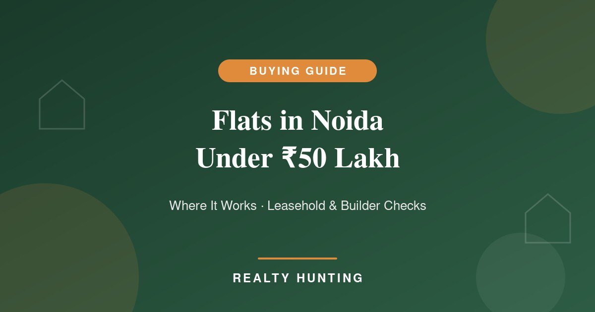 Flats in Noida Under 50 Lakh: Where They Are in 2026 and What to Check
