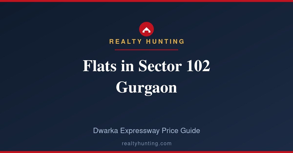Flats in Sector 102 Gurgaon: Prices and Dwarka Expressway Guide