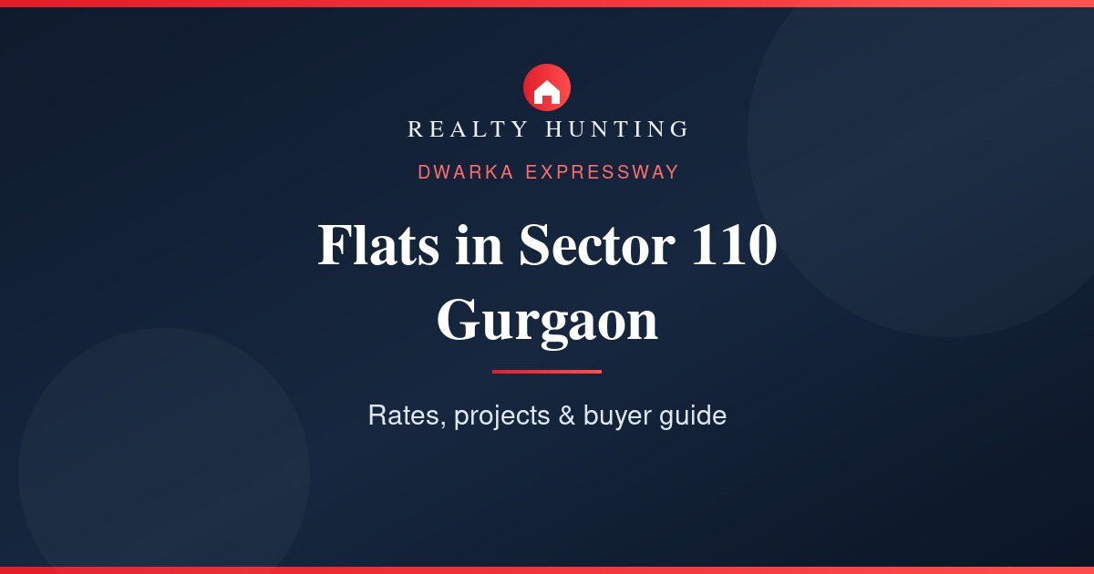 Flats in Sector 110 Gurgaon: Price, Projects & Buyer Guide