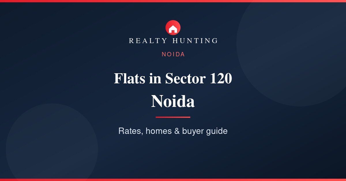 Flats in Sector 120 Noida: Price, Rates & Buyer Guide