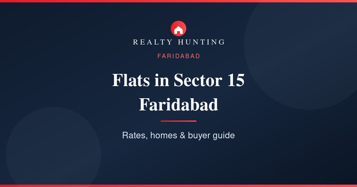 Flats in Sector 15 Faridabad: Price, Rates & Guide