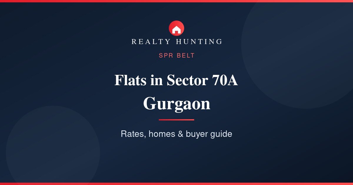 Flats in Sector 70A Gurgaon: Price, Rates & Guide