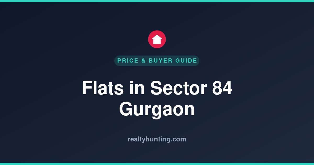 Flats in Sector 84 Gurgaon: Price & Buyer Guide