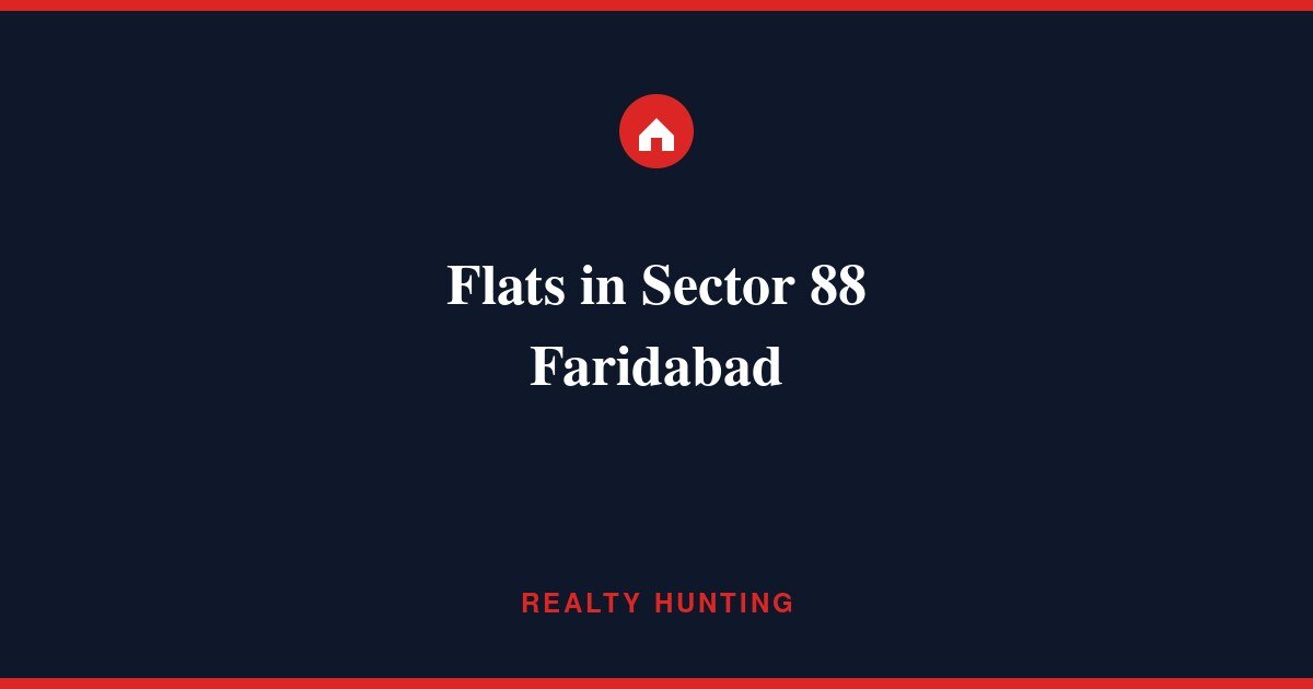 Flats in Sector 88 Faridabad: Price & Projects