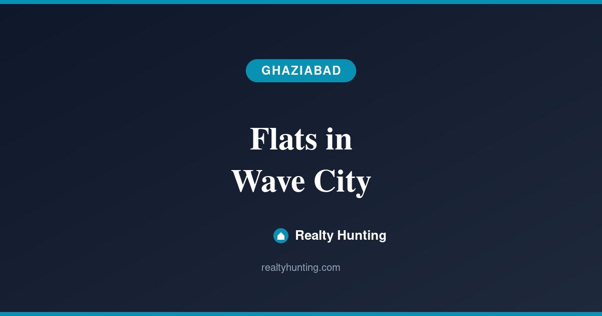 Flats in Wave City Ghaziabad: Price and Guide