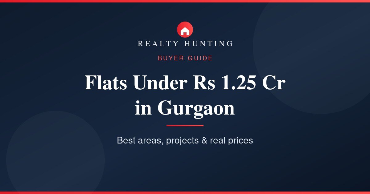 Flats Under 1.25 Crore in Gurgaon: Best Areas, Projects & Prices