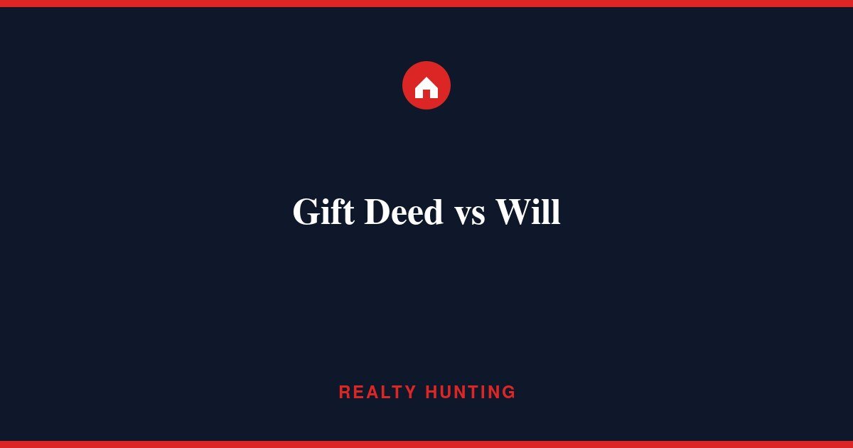 Gift Deed vs Will: Which Is Better for Property?